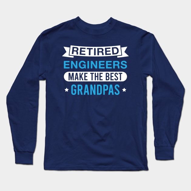 Retired Engineers Make the Best Grandpas - Funny Engineer Grandfather Long Sleeve T-Shirt by FOZClothing